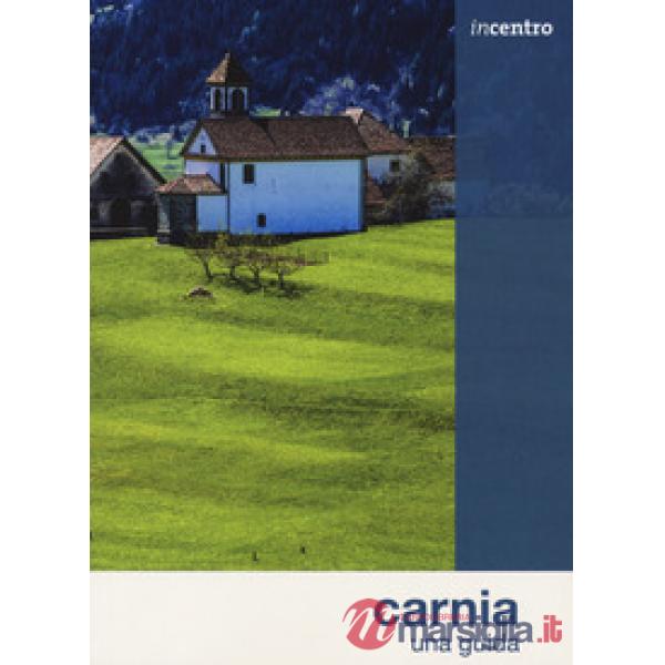 Carnia. Una guida. Con Carta geografica ripiegata