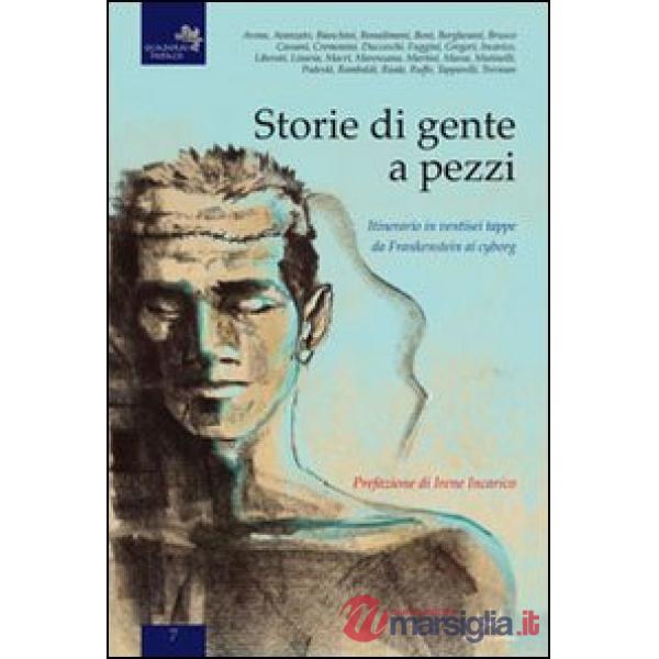 Storie di gente a pezzi. Itinerario in ventisei tappe da Frankenstein ai cyborg