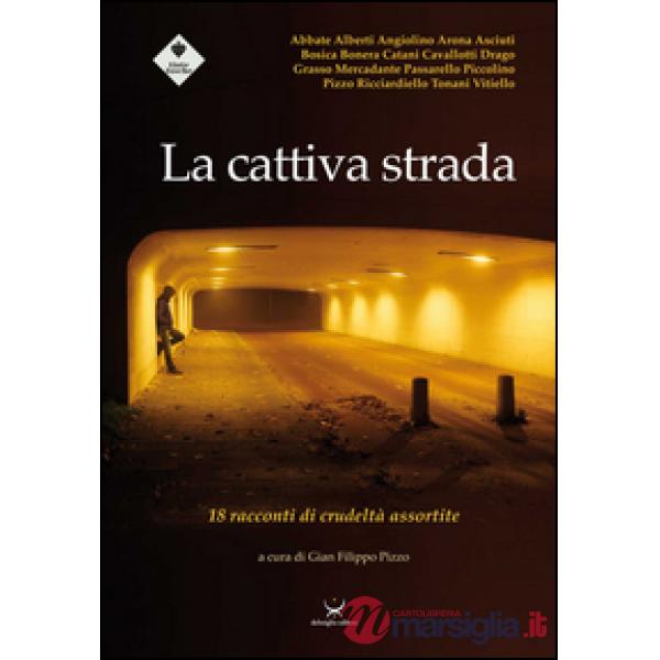Cattiva strada. 18 racconti di crudeltà assortite (La)