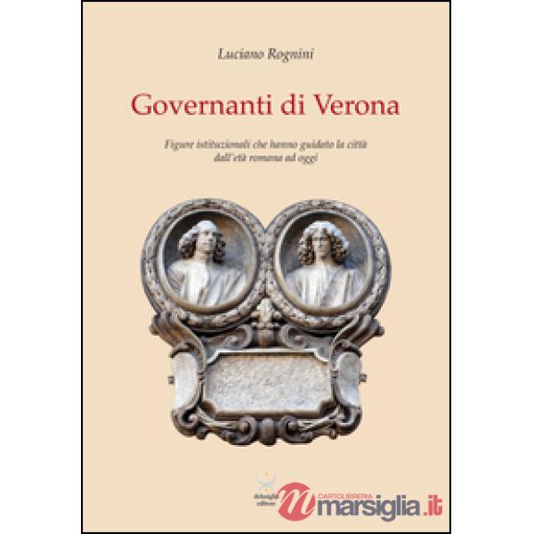 Governanti di Verona. Figure istituzionali che hanno guidato la città dall'età r