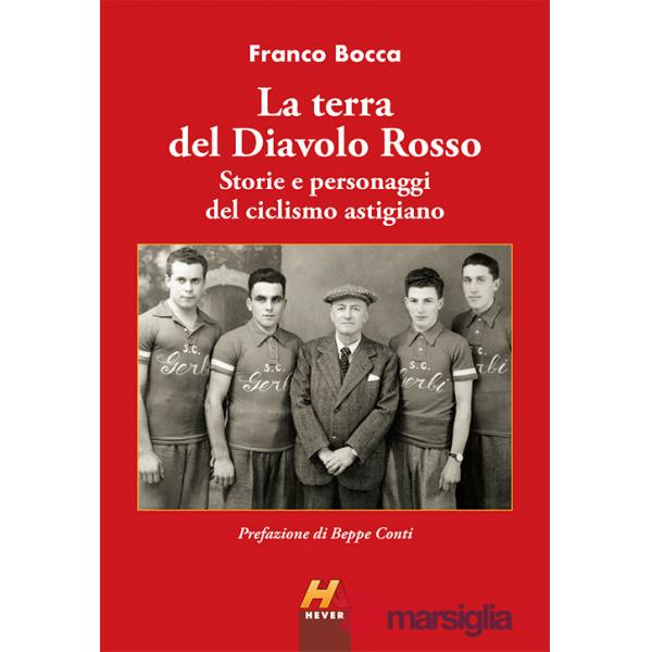 La terra del Diavolo Rosso. Storie e personaggi del ciclismo astigiano