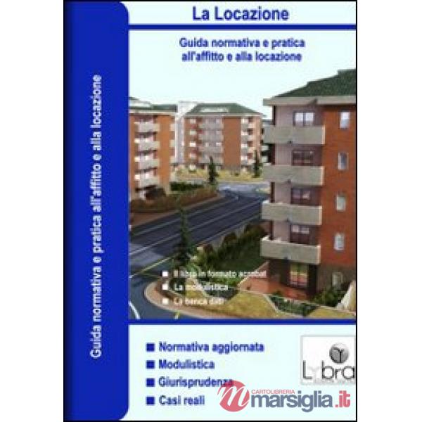 Locazione. Guida normativa a pratica all'affitto e alla locazione. Con CD-ROM (L