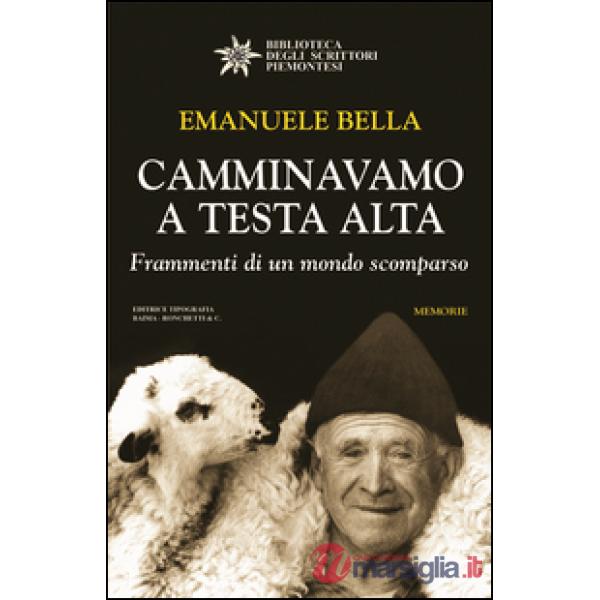 Camminavamo a testa alta. Frammenti di un mondo scomparso