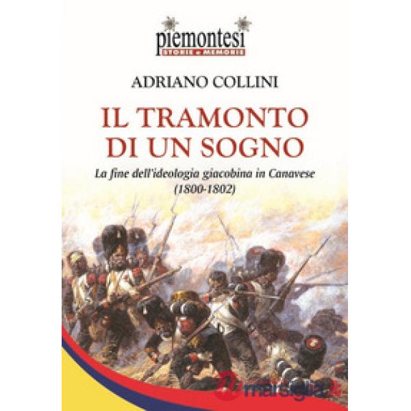 Tramonto di un sogno. La fine dell'ideologia giacobina in Canavese (1800-1802) (