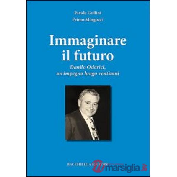 Immaginare il futuro. Danilo Odorici, un impegno lungo vent'anni