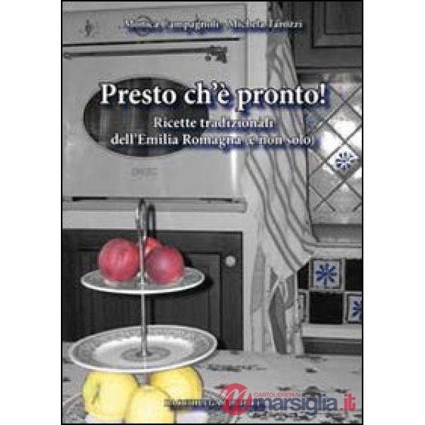 Presto ch'è pronto! Ricette tradizionali dell'Emilia Romagna (e non solo)