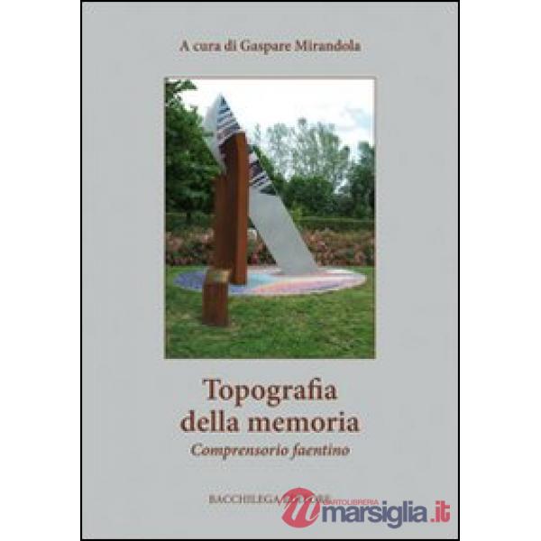 Topografia della memoria. Comprensorio faentino