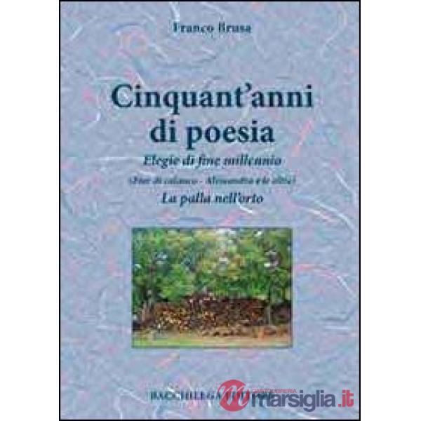 Cinquant'anni di poesia. Elegie di fine millennio (Fior di calanco. Alessandra e le altre). La palla nell'orto