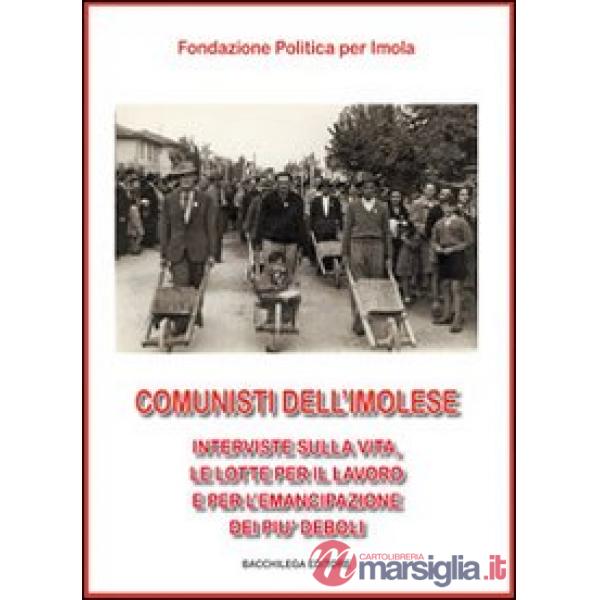 Comunisti dell'imolese. Interviste sulla vita, le lotte per il lavoro e per l'em