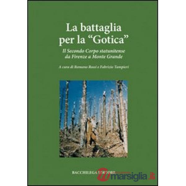 Battaglia per la «Gotica». Il secondo corpo statunitense da Firenze a Monte Grande (La)