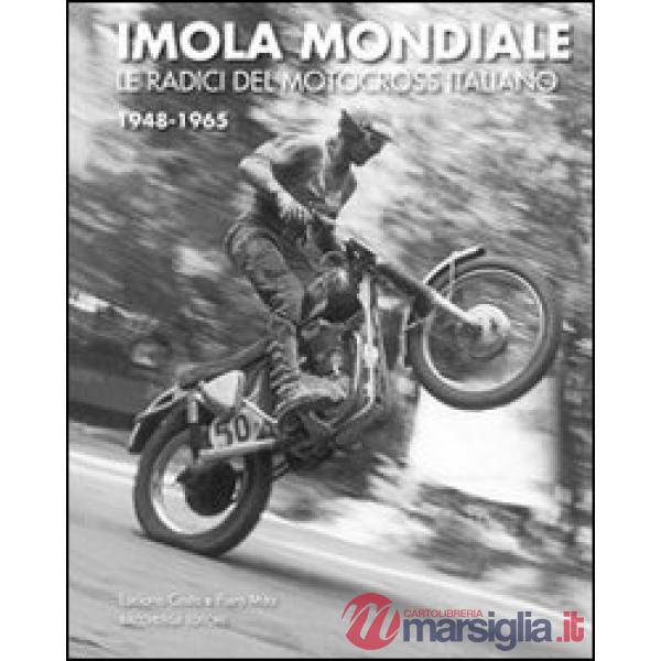 Imola mondiale. Le radici del motocross italiano 1948-1965. Ediz. multilingue
