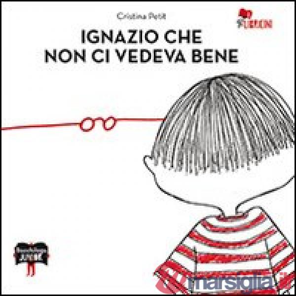 Ignazio che non ci vedeva bene. Ediz. illustrata
