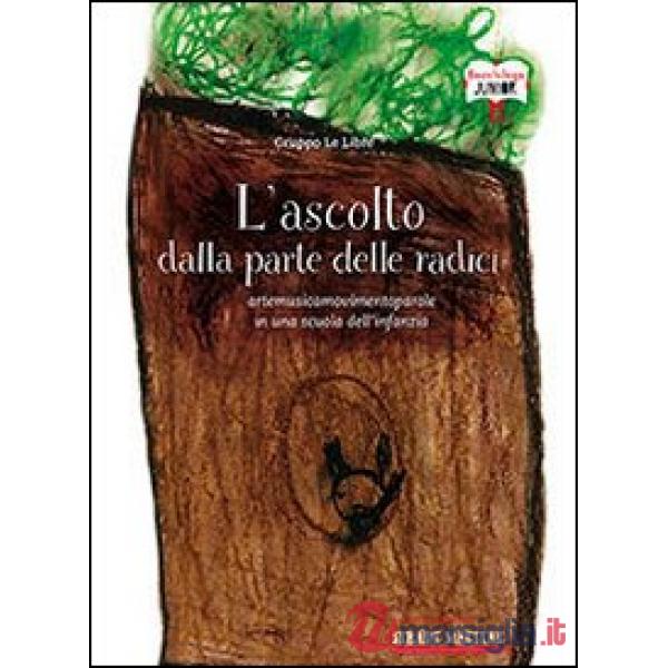 Ascolto dalla parte delle radici. Artemusicamovimentoparole in una scuola dell'infanzia (L')