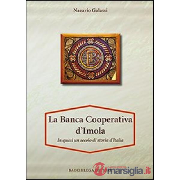 Banca Cooperativa d'Imola. In mezzo secolo di storia d'Italia. Con appendice di Vittorio Lenzi (La)