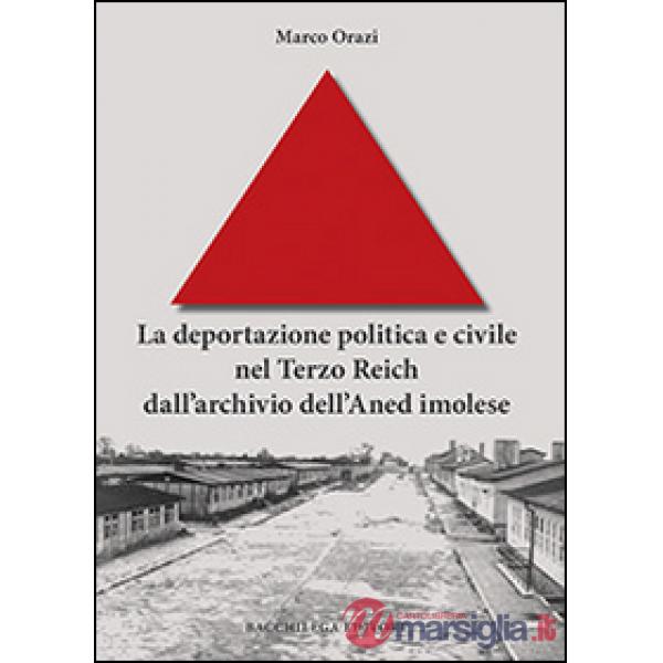 Deportazione politica e civile nel Terzo Reich dall'archivio dell'Aned imolese (La)