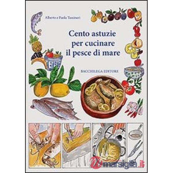 Cento astuzie per cucinare il pesce di mare