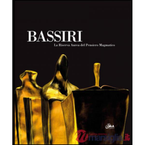 Bassiri. La riserva aurea del pensiero magmatico. Ediz. italiana e inglese