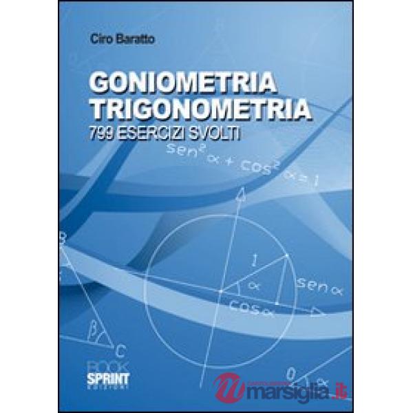 Goniometria e trigonometria. 799 esercizi svolti