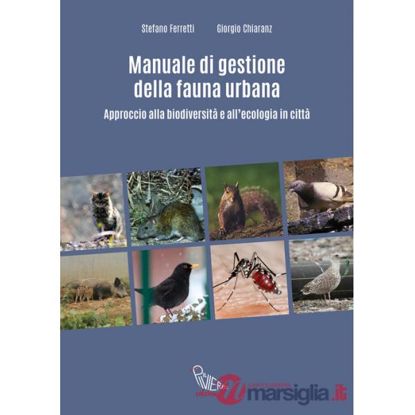 Manuale di gestione della fauna urbana. Approccio alla biodiversità e all'ecologia in città
