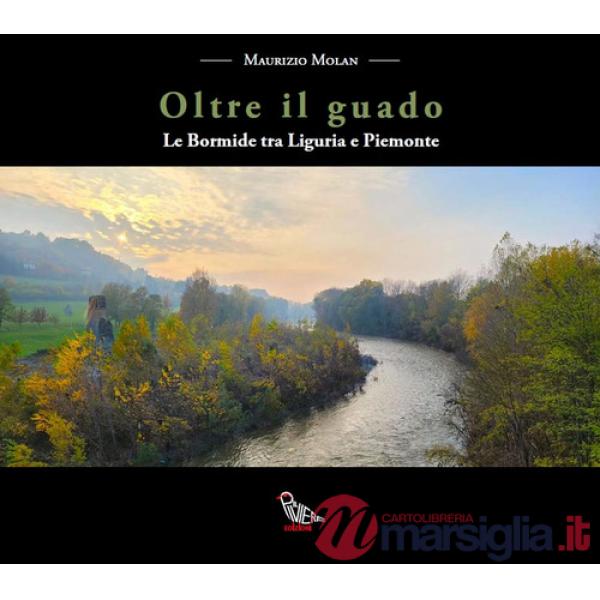 Oltre il guado. Le Bormide tra Liguria e Piemonte