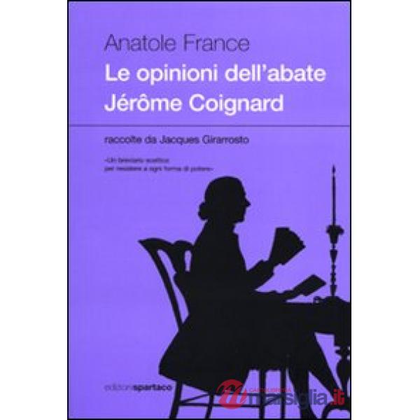 Opinioni dell'abate Jérðme Coignard raccolte da Jacques Girarrosto (Le)