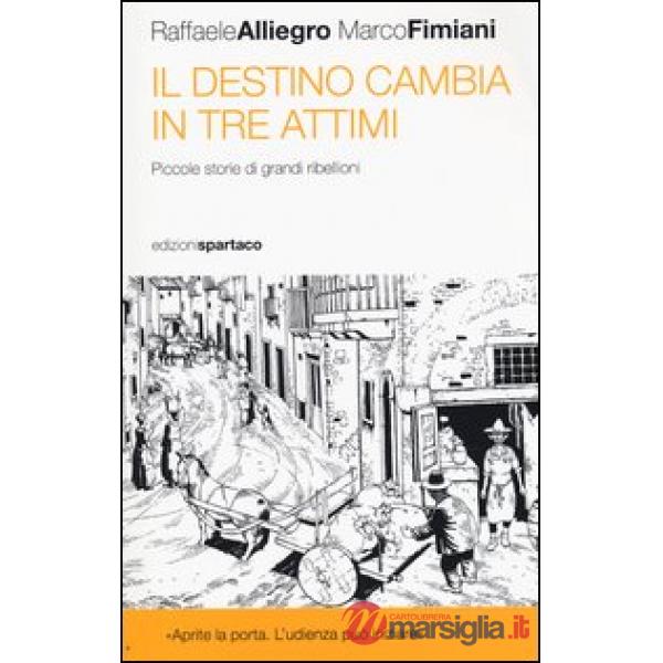 Destino cambia in tre attimi. Piccole storie di grandi ribellioni (Il)