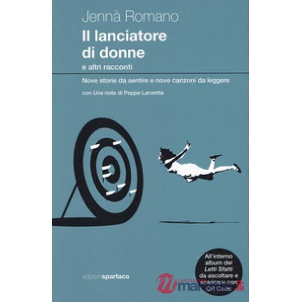 Lanciatore di donne e altri racconti. Nove storie da sentire e nove canzoni da l