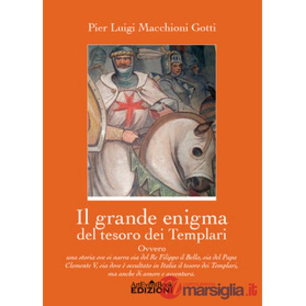 Il grande enigma del tesoro dei Templari ovvero Una storia ove si narra sia del Re Filippo il Bello, sia del Papa Clemente V, si