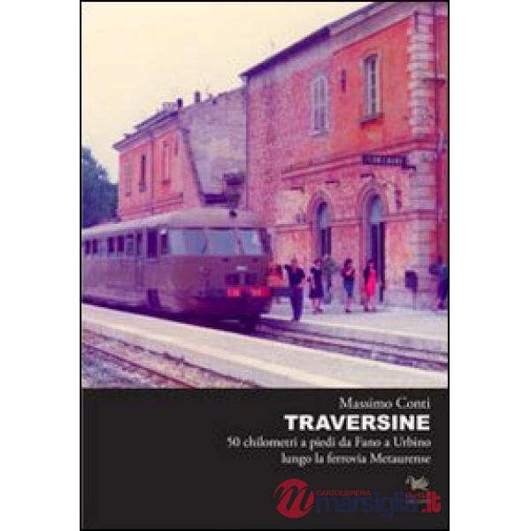 Traversine. 50 km a piedi da Fano a Urbino lungo la ferrovia Metaurense