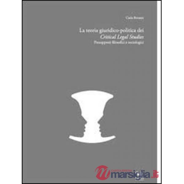 Teoria giuridico-politica dei critical legal studies. Presupposti filosofici e sociologici (La)