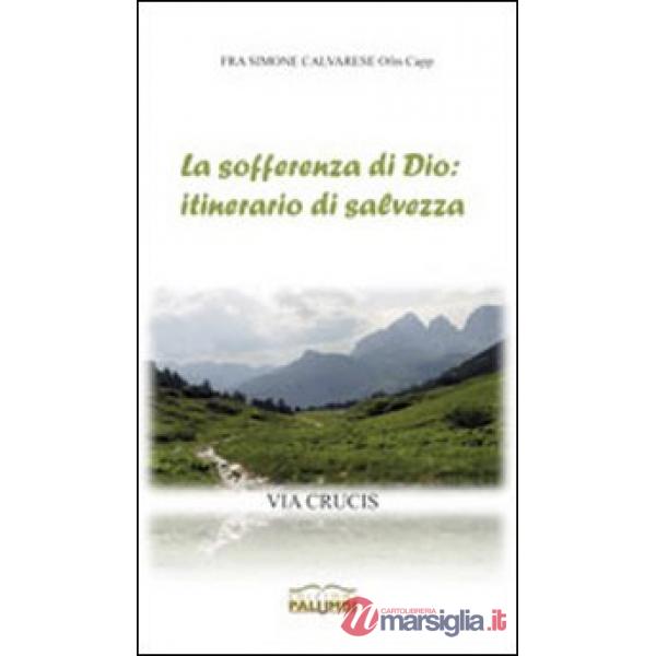 Sofferenza di Dio: itinerario di salvezza. Via Crucis (La)
