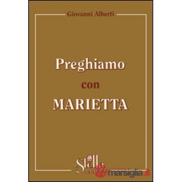 Preghiamo con Marietta. Un itinerario di preghiera secondo la spiritualità gorettiana