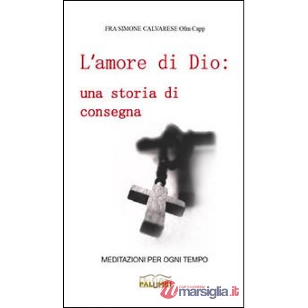 Amore di Dio. Una storia di consegna. Meditazioni per ogni tempo (L')