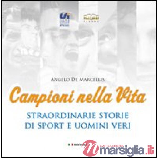 Campioni nella vita. Straordinarie storie di sport e uomini veri