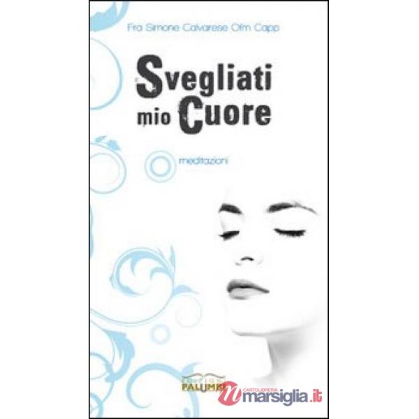 Svegliati mio cuore. Meditazioni