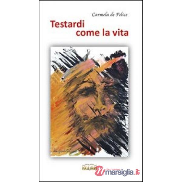 Testardi come la vita