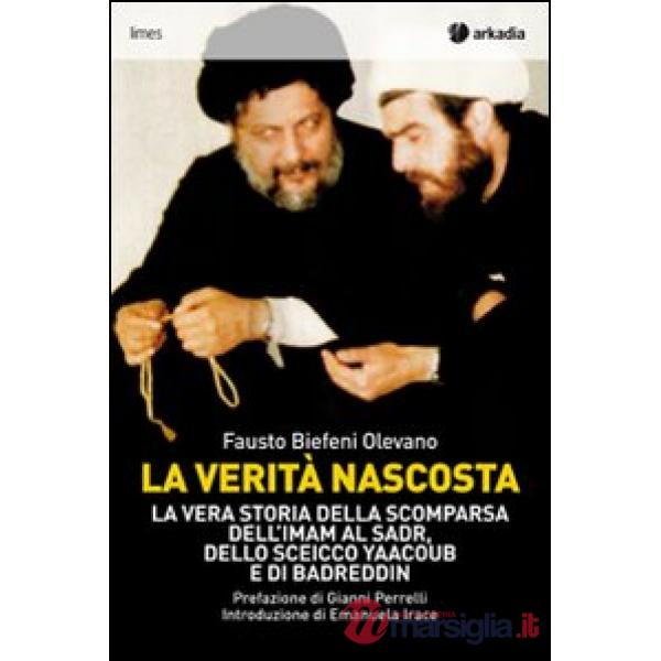 Verità nascosta. La vera storia della scomparsa dell'imam Al Sadr, dello sceicco Yaacoub e di Badreddin (La)