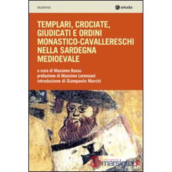 Templari, crociate, giudicati e ordini monastico-cavallereschi nella Sardegna me