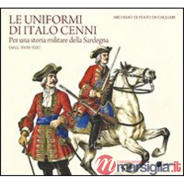 Uniformi di Italo Cenni. Per una storia militare della Sardegna (secc. XVIII-XIX) (Le)