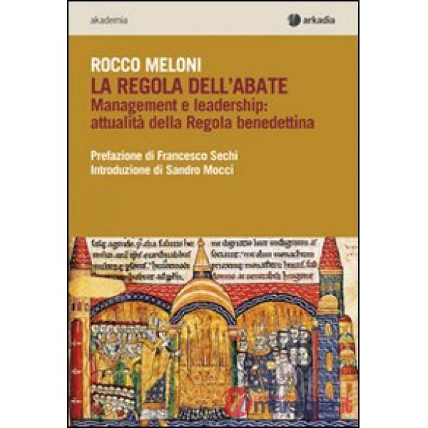 Regola dell'abate. Management e leadership. Attualità della regola benedettina (La)