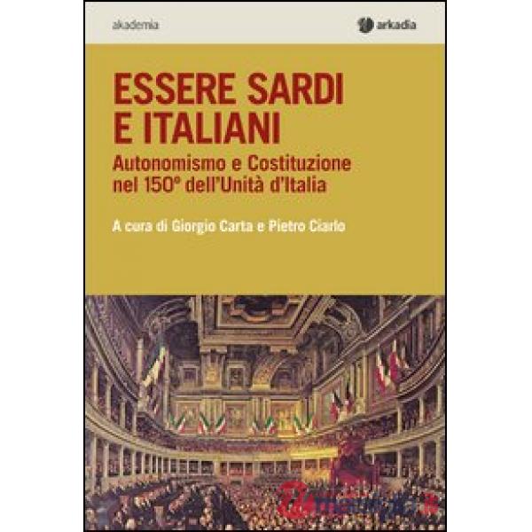 Essere sardi. Autonomismo e costituzione nel 150° dell'unità d'Italia