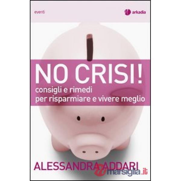 No crisi! Consigli e rimedi per risparmiare e vivere meglio