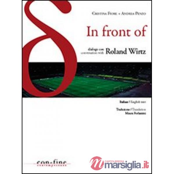 In front of. Dialogo con-Conversation with Roland Wirtz. Ediz. bilingue
