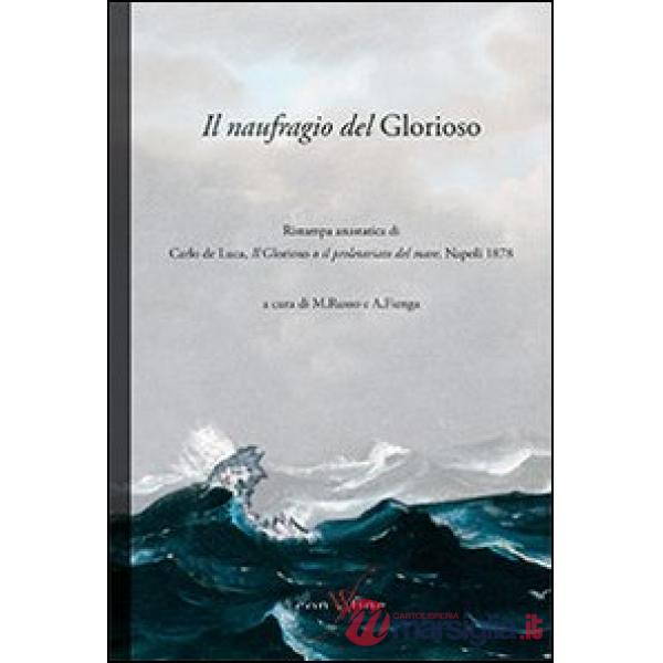 Naufragio del Glorioso. Rist. anast. di Carlo de Luca, il Glorioso o il proletariato del mare. Napoli, 1878 (Il)