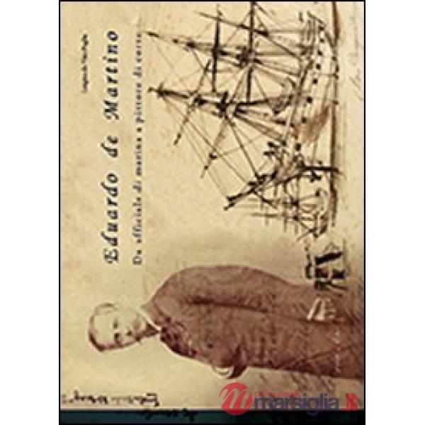 Eduardo de Martino. Da ufficiale di marina a pittore di corte