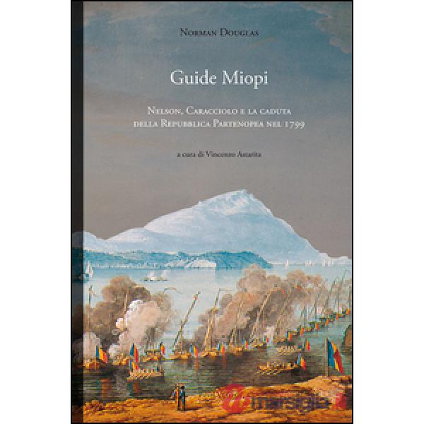 Guide Miopi. Nelson. Caracciolo e la caduta della Repubblica Partenopea nel 1799