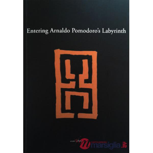 Entering Arnaldo Pomodoro's labyrinth. Ediz. illustrata