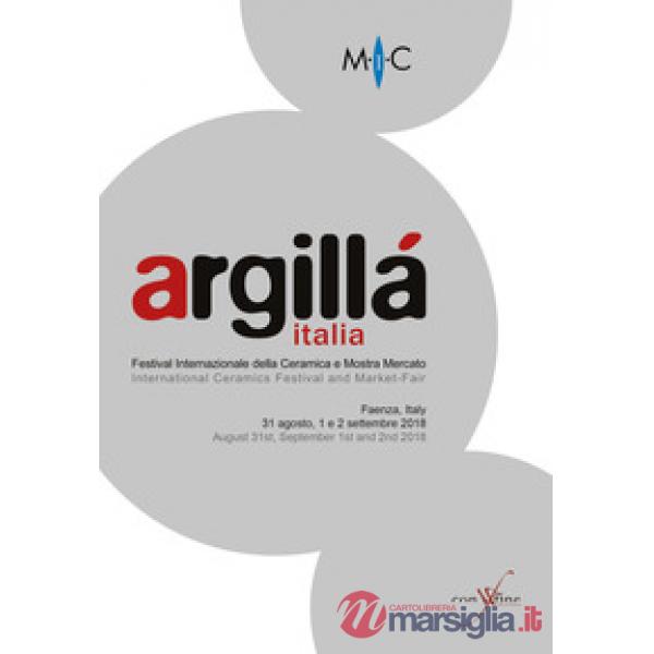 Argillà Italia. Festival internazionale e mostra mercato-International ceramics festival and market-fair. Ediz. bilingue
