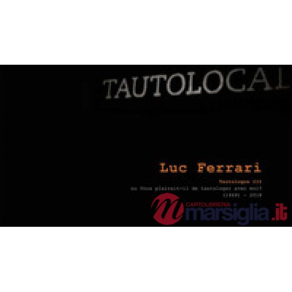 Luc Ferrari. Tautologos III on Vous plairait-il de tautologer avec moi?