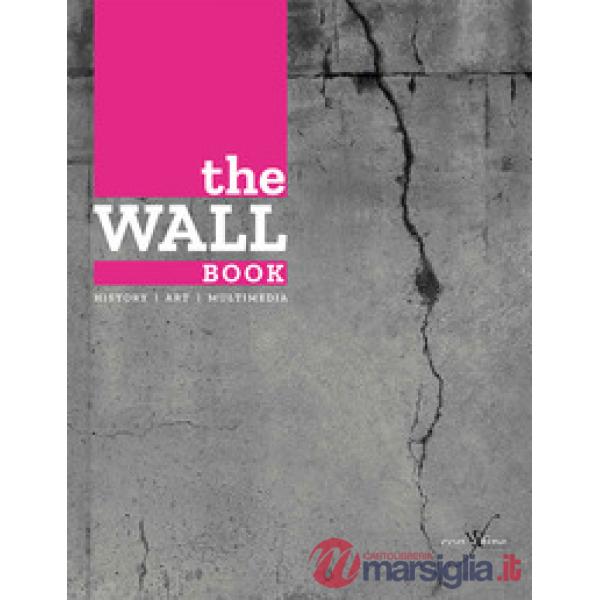 Wall book. Catalogo della mostra (Bologna, 23 novembre-6 maggio 2017). Ediz. italiana e inglese (The)